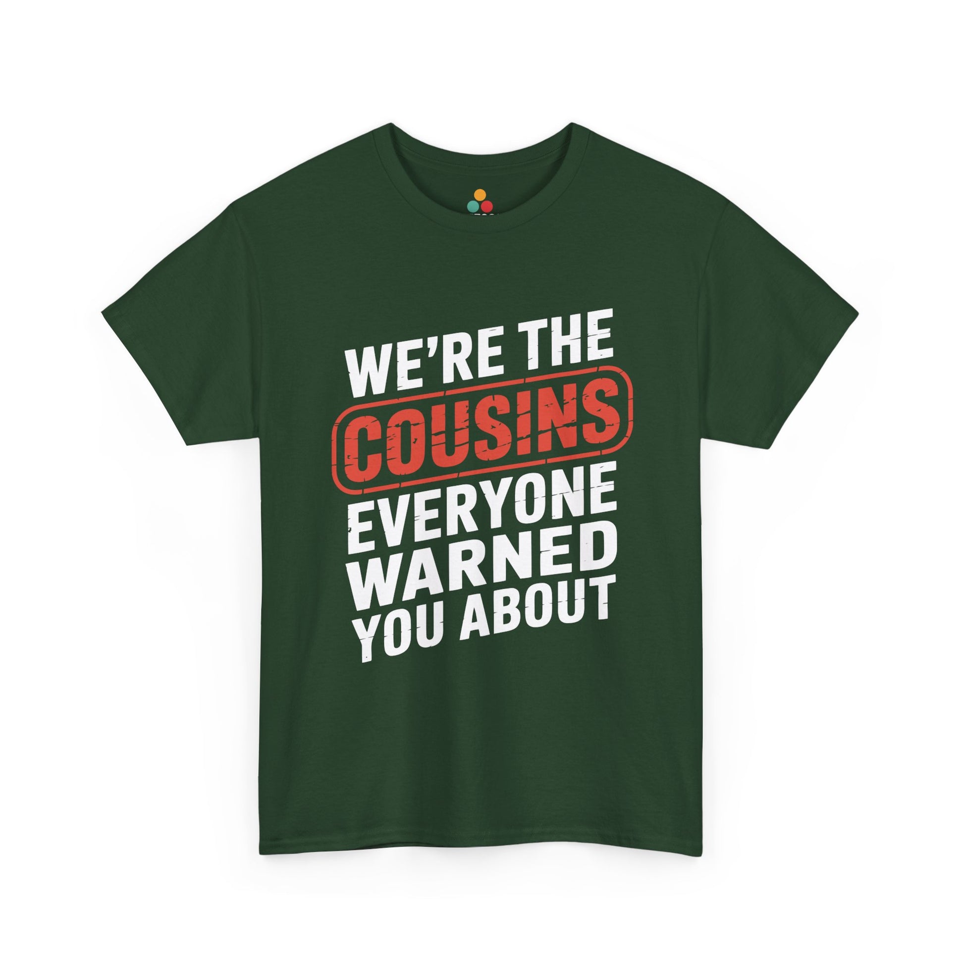 We're the Cousins Everyone Warned You About Funny T-Shirt – Novelty Family Humor Tee | TEEZOCA 