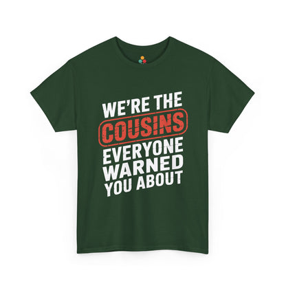 We're the Cousins Everyone Warned You About Funny T-Shirt – Novelty Family Humor Tee | TEEZOCA 