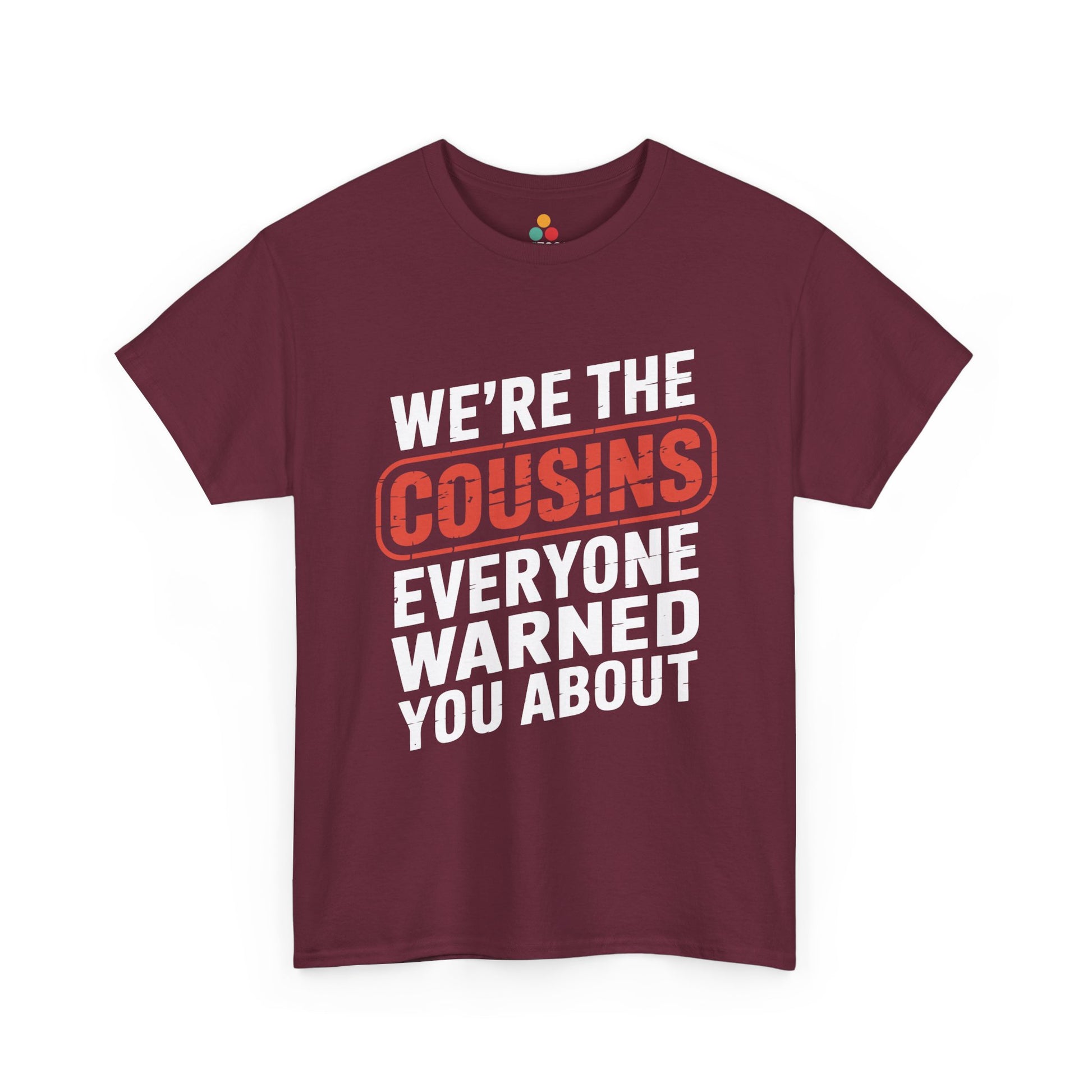 We're the Cousins Everyone Warned You About Funny T-Shirt – Novelty Family Humor Tee | TEEZOCA 