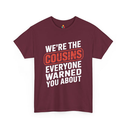We're the Cousins Everyone Warned You About Funny T-Shirt – Novelty Family Humor Tee | TEEZOCA 