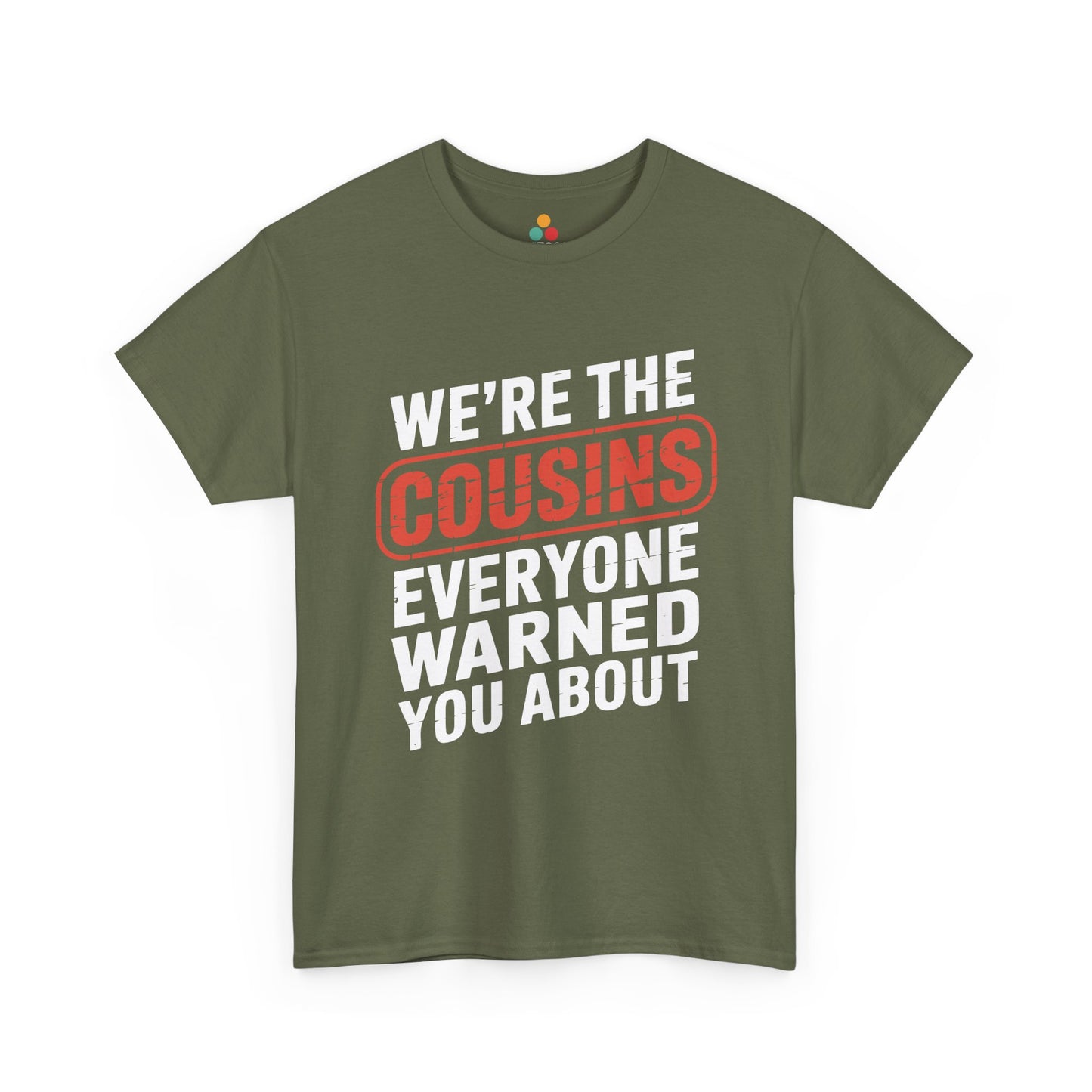 We're the Cousins Everyone Warned You About Funny T-Shirt – Novelty Family Humor Tee | TEEZOCA 