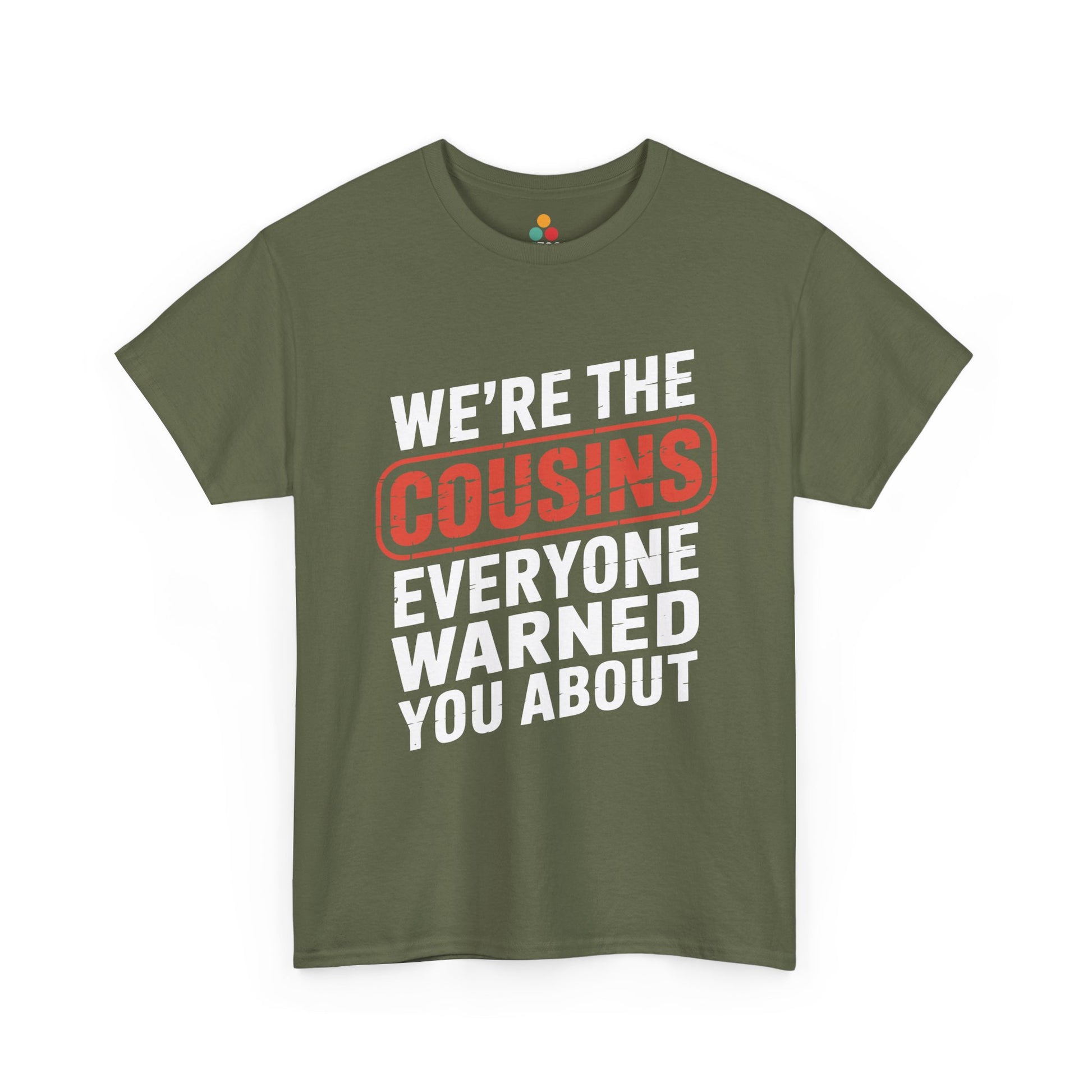 We're the Cousins Everyone Warned You About Funny T-Shirt – Novelty Family Humor Tee | TEEZOCA 