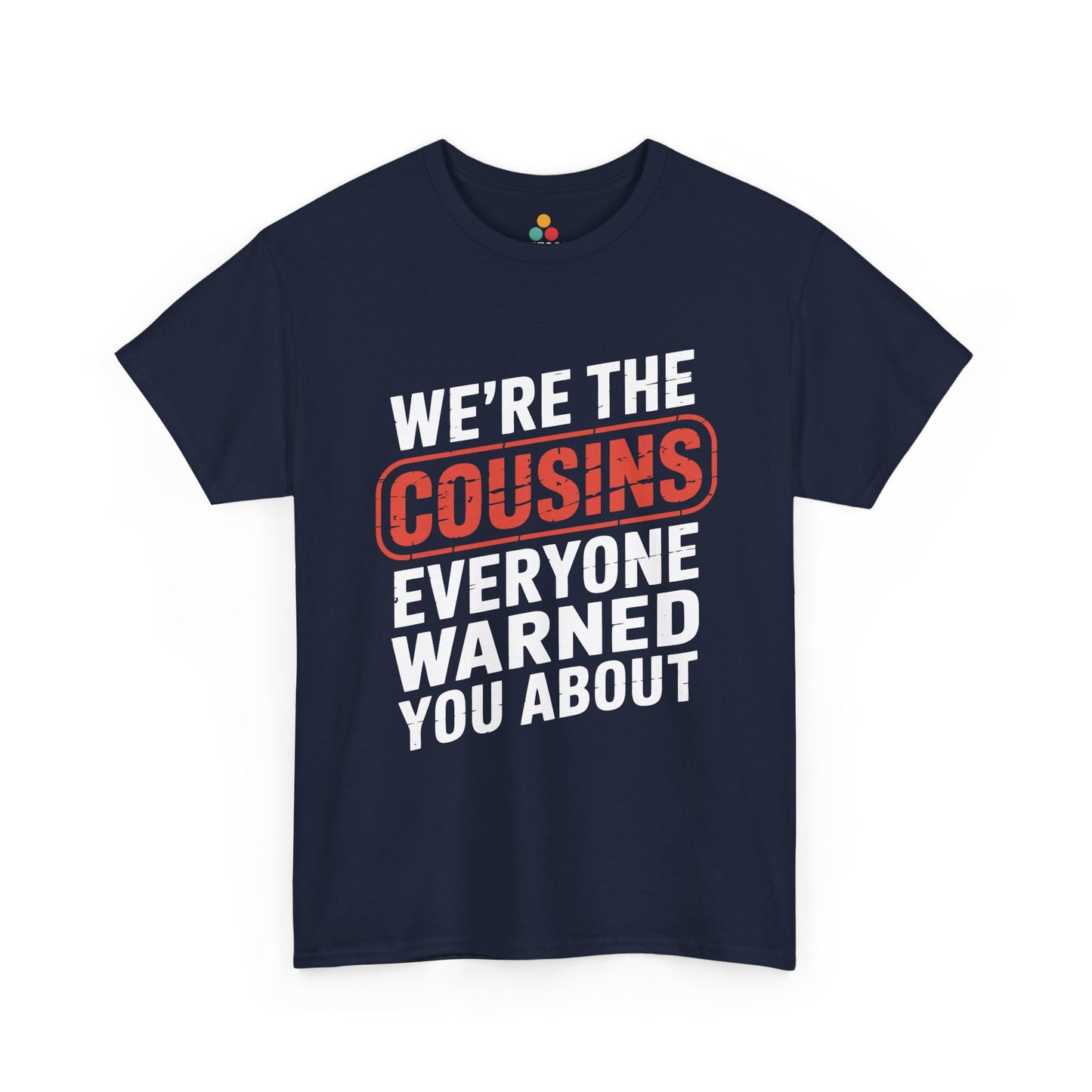 We're the Cousins Everyone Warned You About Funny T-Shirt – Novelty Family Humor Tee | TEEZOCA 