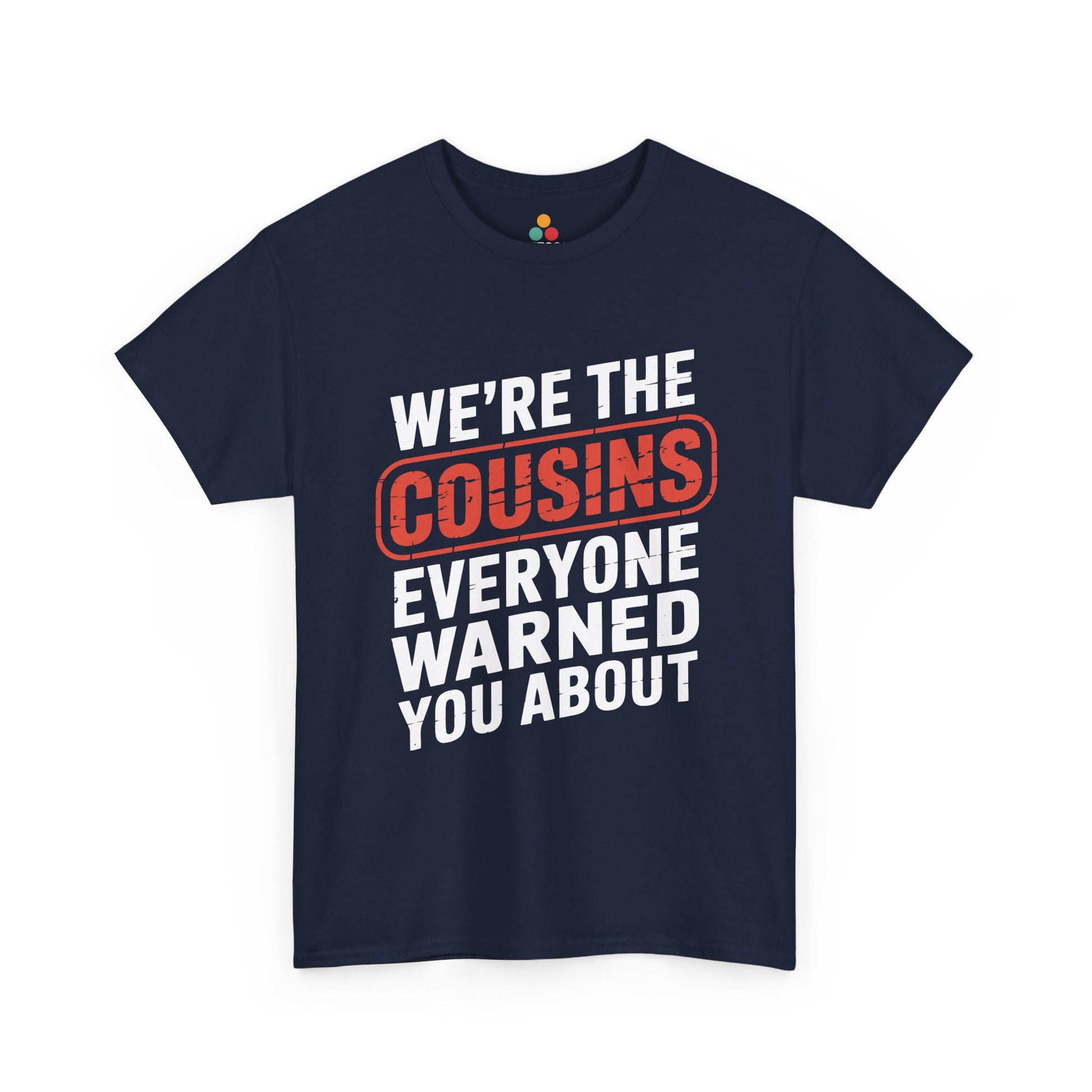 We're the Cousins Everyone Warned You About Funny T-Shirt – Novelty Family Humor Tee | TEEZOCA 