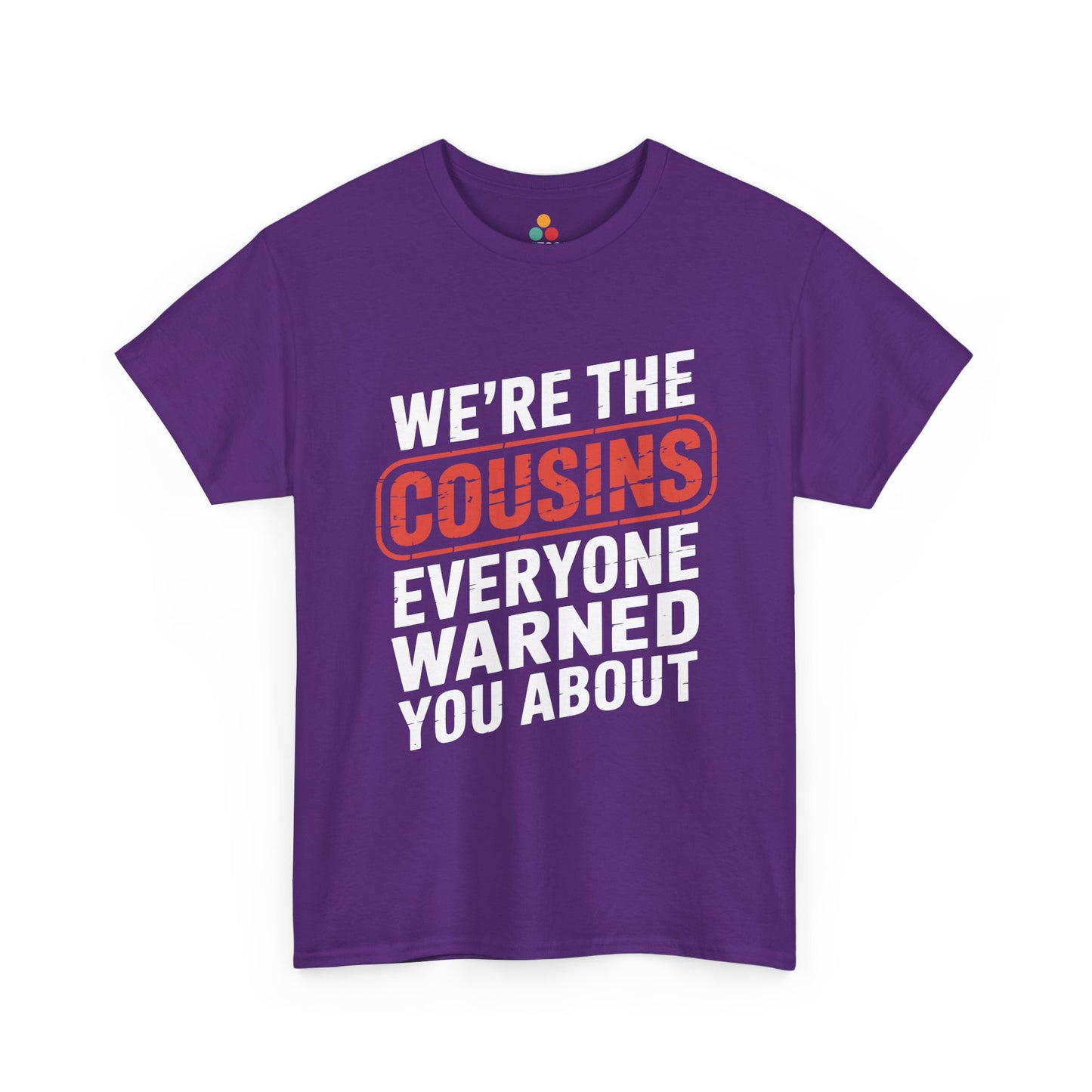 We're the Cousins Everyone Warned You About Funny T-Shirt – Novelty Family Humor Tee | TEEZOCA 