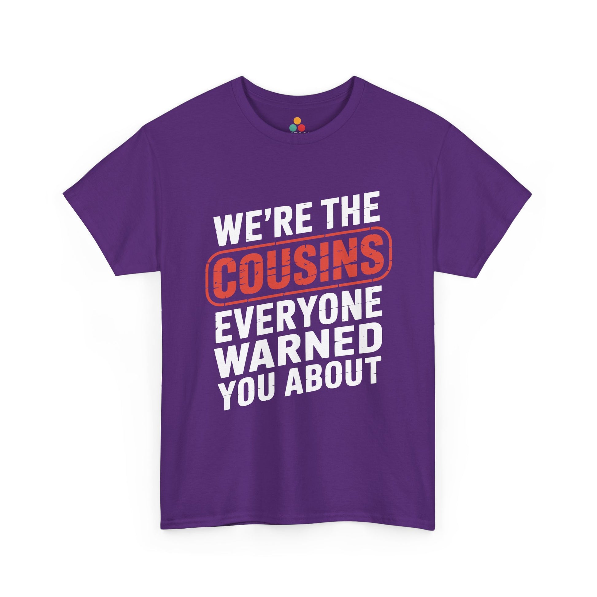 We're the Cousins Everyone Warned You About Funny T-Shirt – Novelty Family Humor Tee | TEEZOCA 