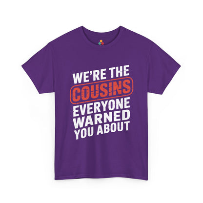 We're the Cousins Everyone Warned You About Funny T-Shirt – Novelty Family Humor Tee | TEEZOCA 