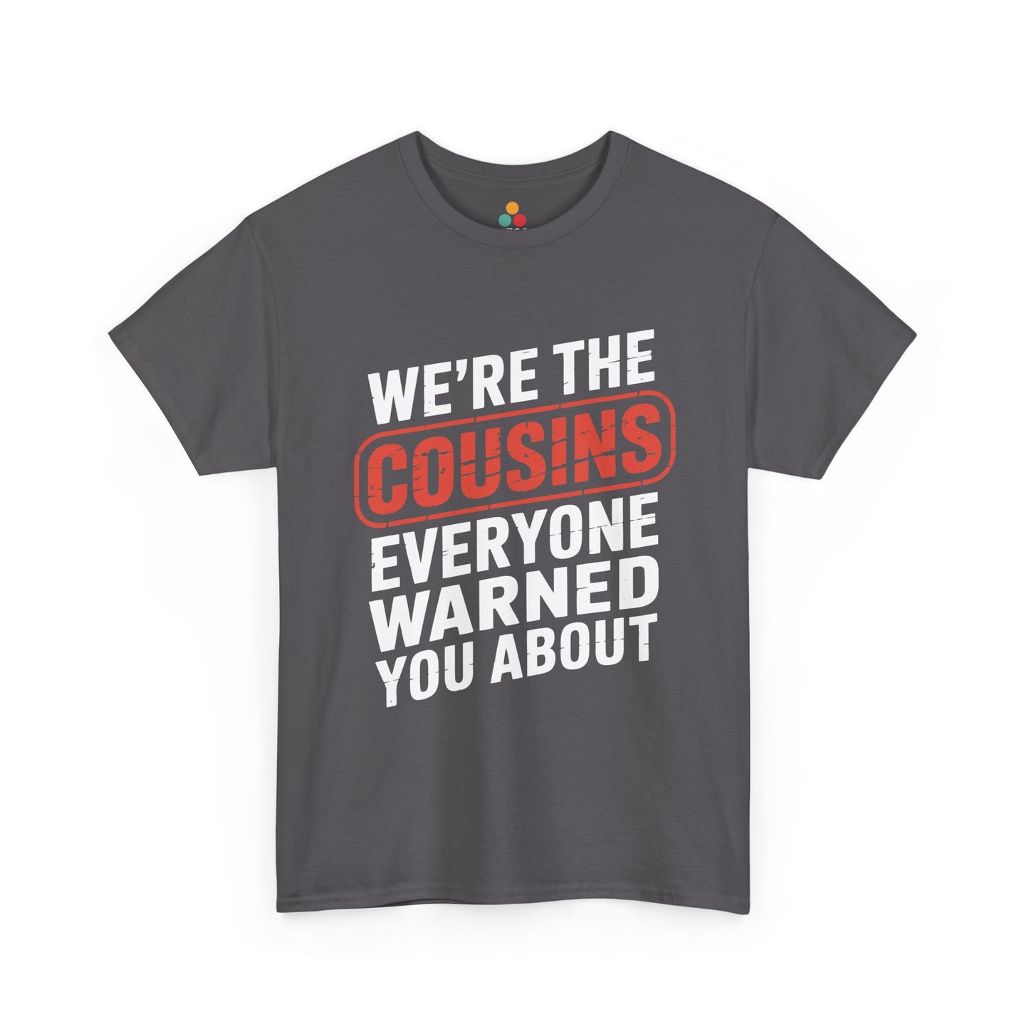 We're the Cousins Everyone Warned You About Funny T-Shirt – Novelty Family Humor Tee | TEEZOCA 