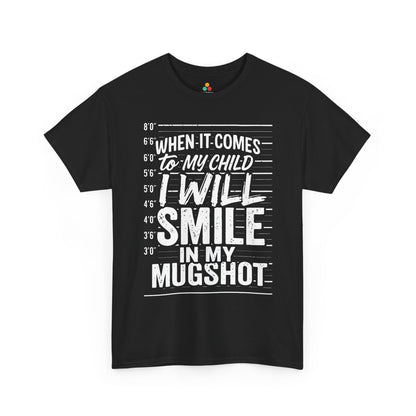 When It Comes To My Child I Will Smile In My Mugshot Funny Parental Humor T-Shirt | TEEZOCA bold parenting message printed on Unisex T-shirt for streetwear style