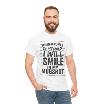 When It Comes To My Child I Will Smile In My Mugshot Funny Parental Humor T-Shirt | TEEZOCA fierce mom or dad statement Unisex T-shirt with distressed white text