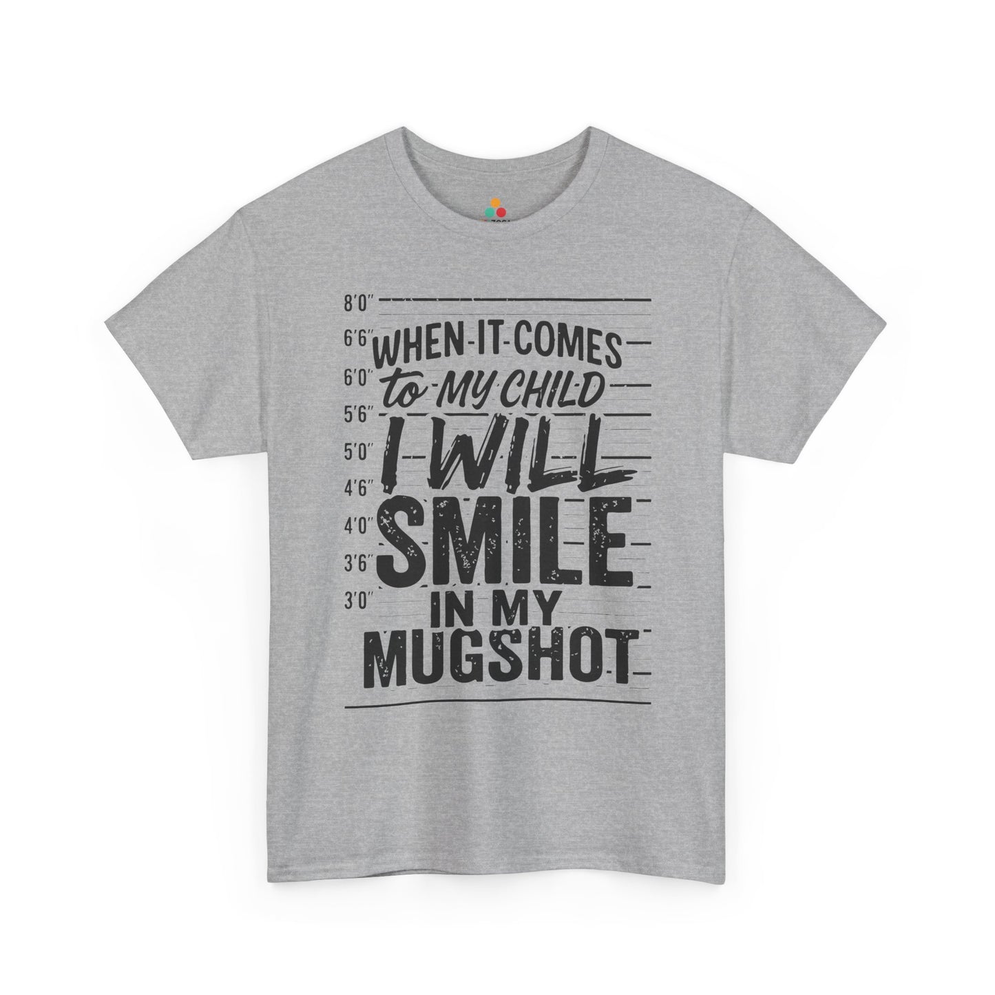 When It Comes To My Child I Will Smile In My Mugshot Funny Parental Humor T-Shirt | TEEZOCA strong parent statement Unisex T-shirt with distressed lettering design