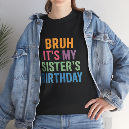 Bruh It's My Sister's Birthday Funny T-Shirt – Sibling Tee | TEEZOCA 