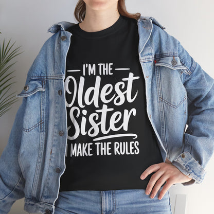 I'm The Oldest Sister I Make The Rules T-Shirt – Funny Sibling Gift | TEEZOCA 