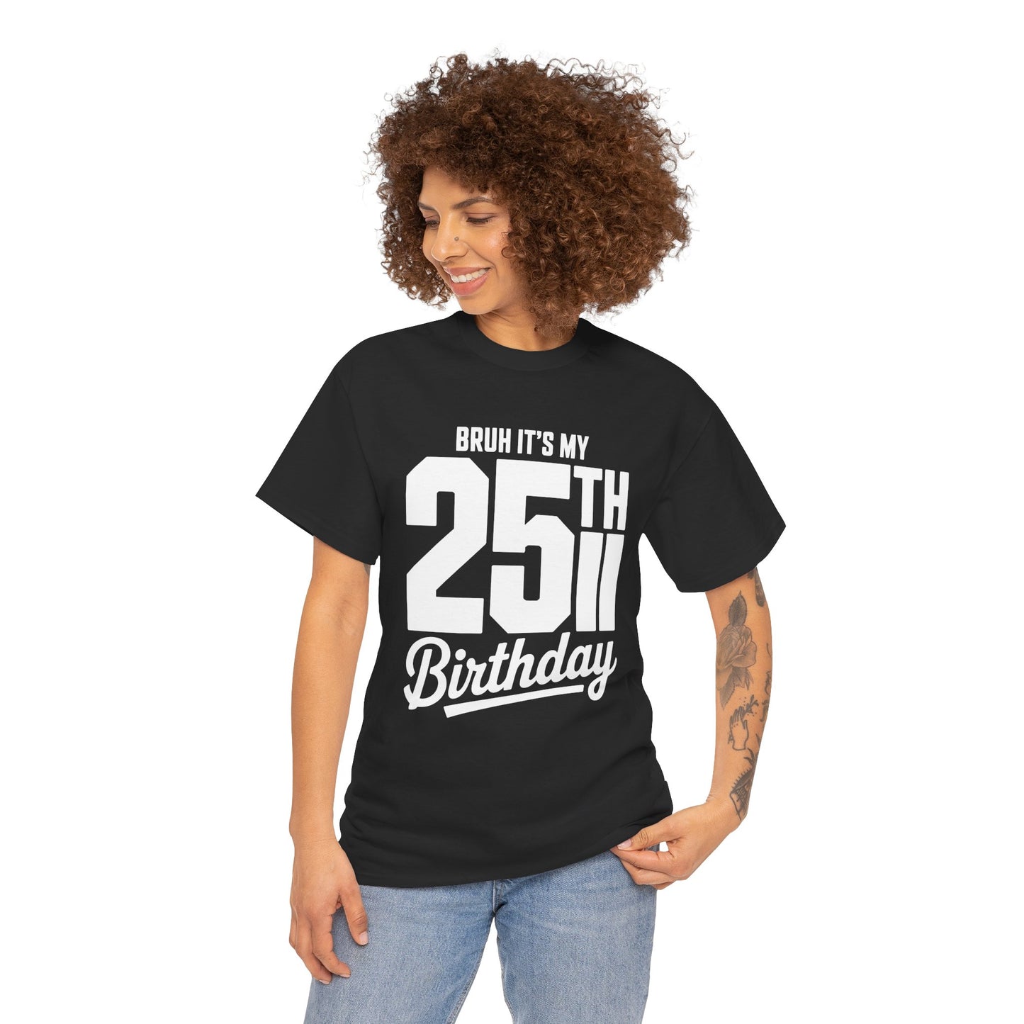 Woman wearing a black t-shirt with 'BRUH IT'S MY 25TH Birthday' text on a white background