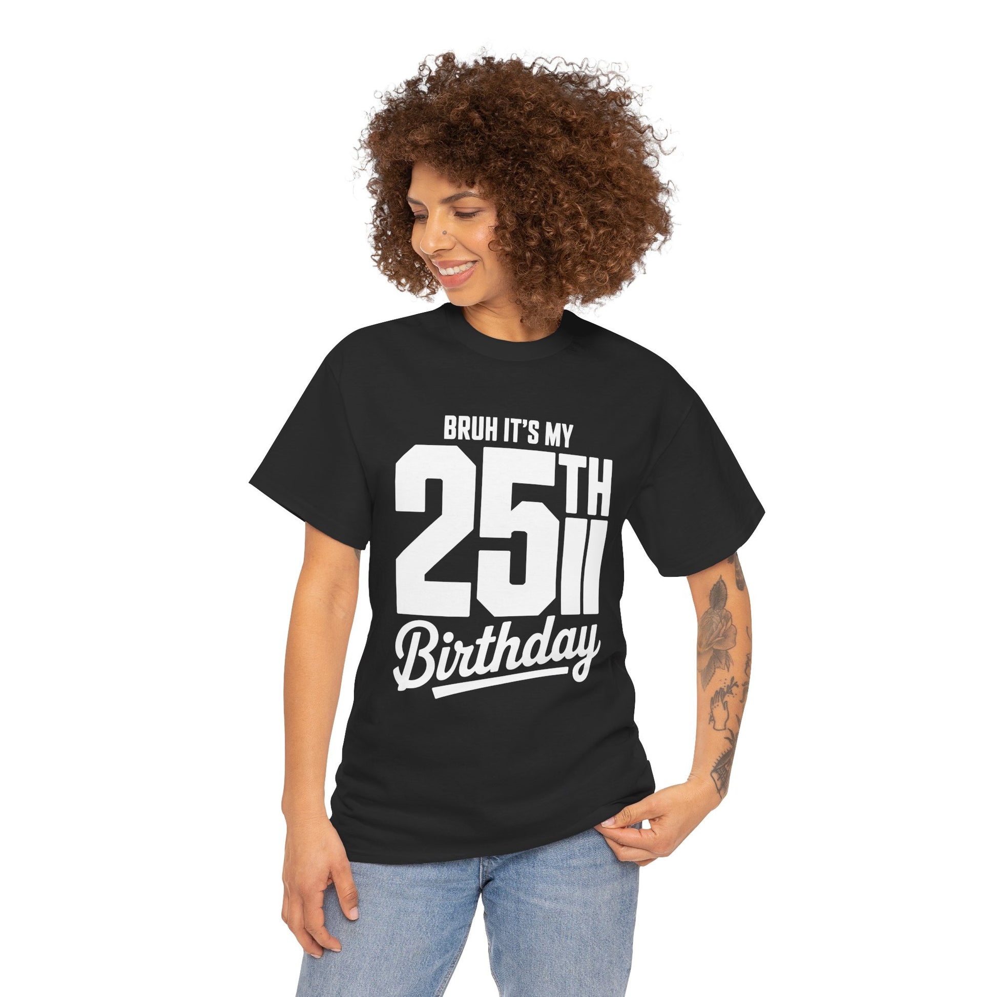 Woman wearing a black t-shirt with 'BRUH IT'S MY 25TH Birthday' text on a white background