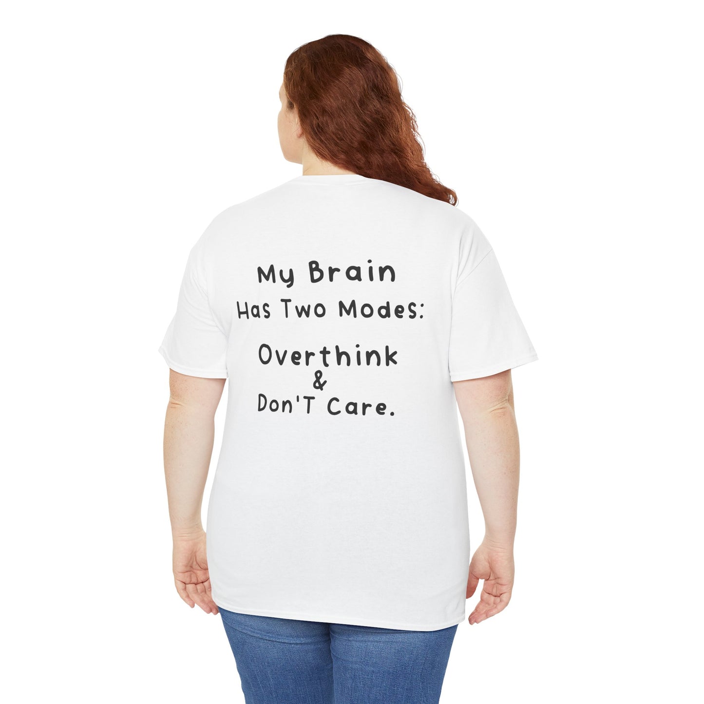 Women wearing Back Print White T-shirt featuring the phrase “My Brain Has Two Modes: Overthink & Don’t Care” in simple handwritten-style black text, funny quote shirt, minimalist statement tee, relatable humor graphic tee, overthinker gift  tee shirt