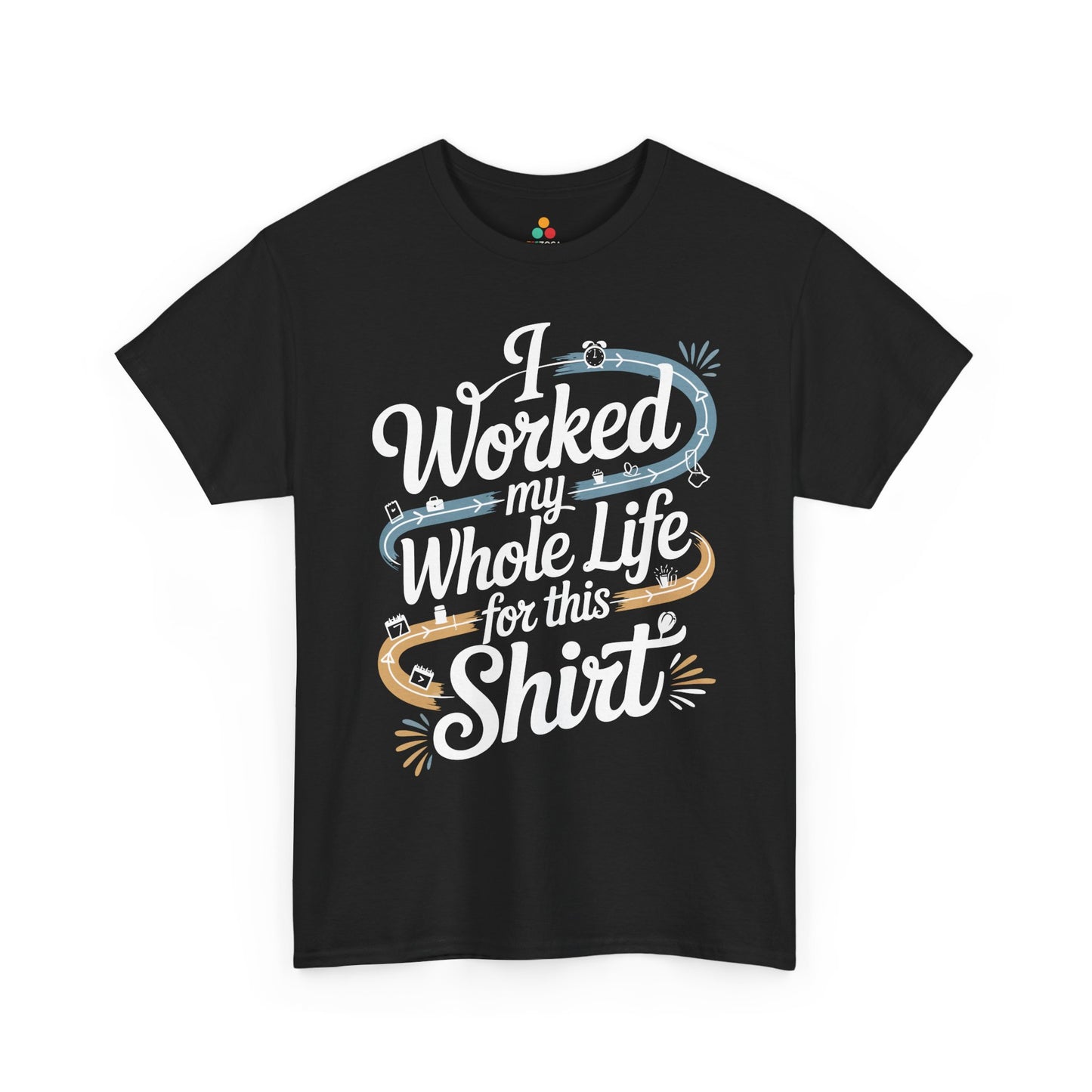 Worked My Whole Life for This Shirt Funny Retirement Unisex T-Shirt | TEEZOCA 