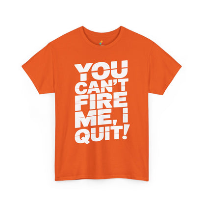 You Can't Fire Me I Quit Bold Statement Humor Unisex T-shirt | TEEZOCA attitude-driven slogan Unisex T-shirt