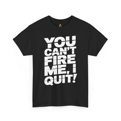 You Can't Fire Me I Quit Bold Statement Humor Unisex T-shirt | TEEZOCA funny resignation quote Unisex T-shirt