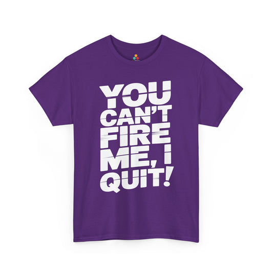 You Can't Fire Me I Quit Bold Statement Humor Unisex T-shirt | TEEZOCA you can’t fire me I quit quote Unisex T-shirt