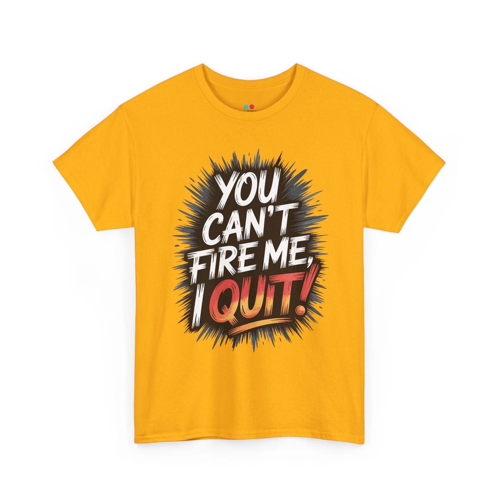 You Can’t Fire Me I Quit Unisex T-shirt – Bold Statement Attitude Tee | TEEZOCA You Can’t Fire Me I Quit bold typography Unisex T-shirt