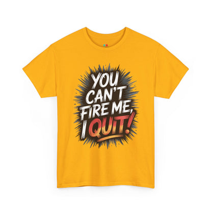 You Can’t Fire Me I Quit Unisex T-shirt – Bold Statement Attitude Tee | TEEZOCA You Can’t Fire Me I Quit bold typography Unisex T-shirt
