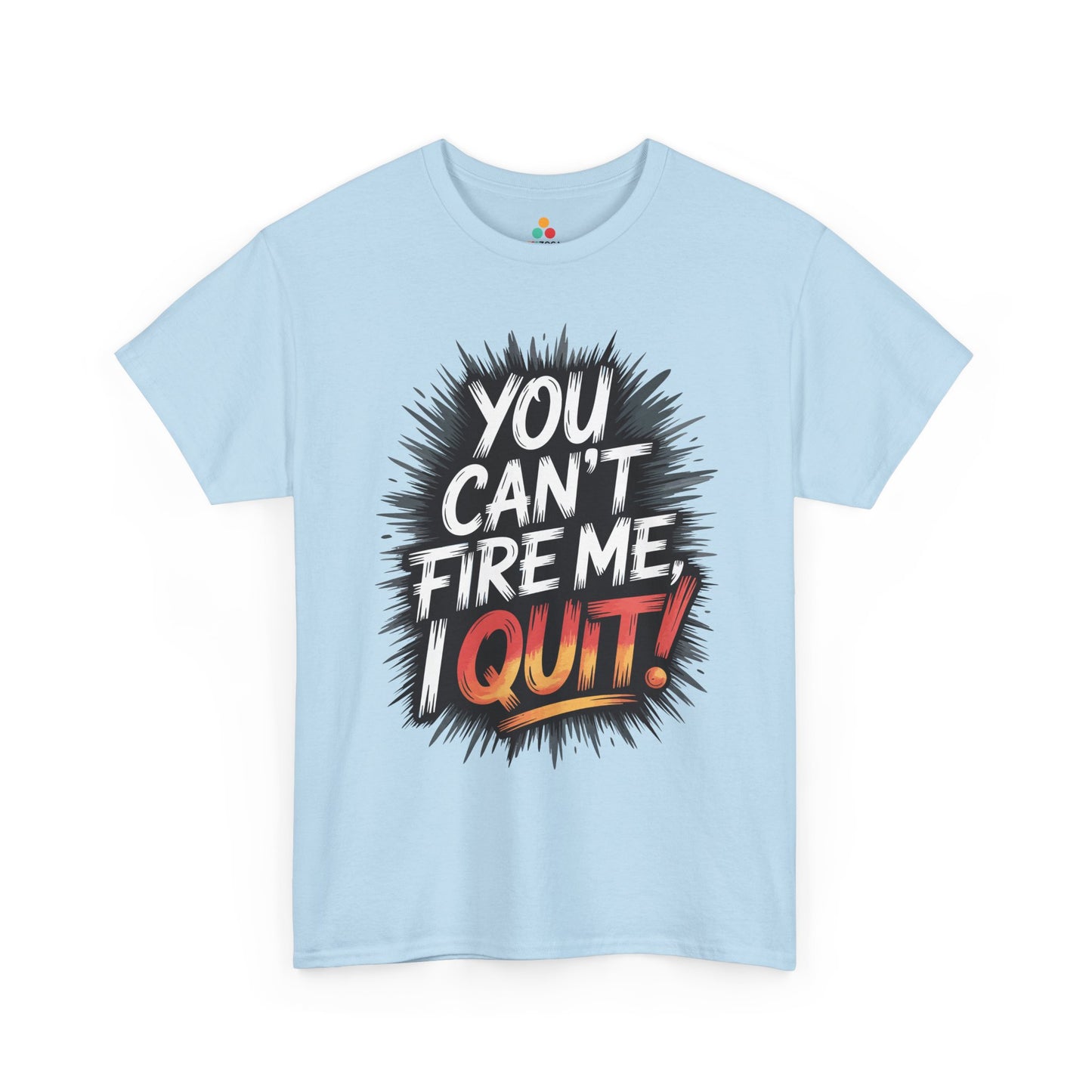 You Can’t Fire Me I Quit Unisex T-shirt – Bold Statement Attitude Tee | TEEZOCA rebellious quote You Can’t Fire Me I Quit Unisex T-shirt
