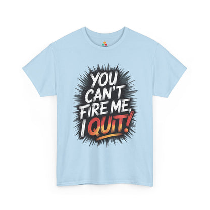 You Can’t Fire Me I Quit Unisex T-shirt – Bold Statement Attitude Tee | TEEZOCA rebellious quote You Can’t Fire Me I Quit Unisex T-shirt