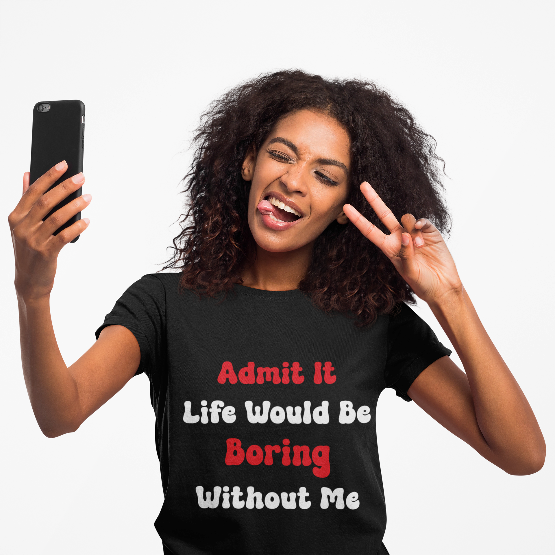  Smiling woman taking a selfie in the “Admit It Life Would Be Boring Without Me” t-shirt, perfect for social media, friends, and fun everyday outfits.