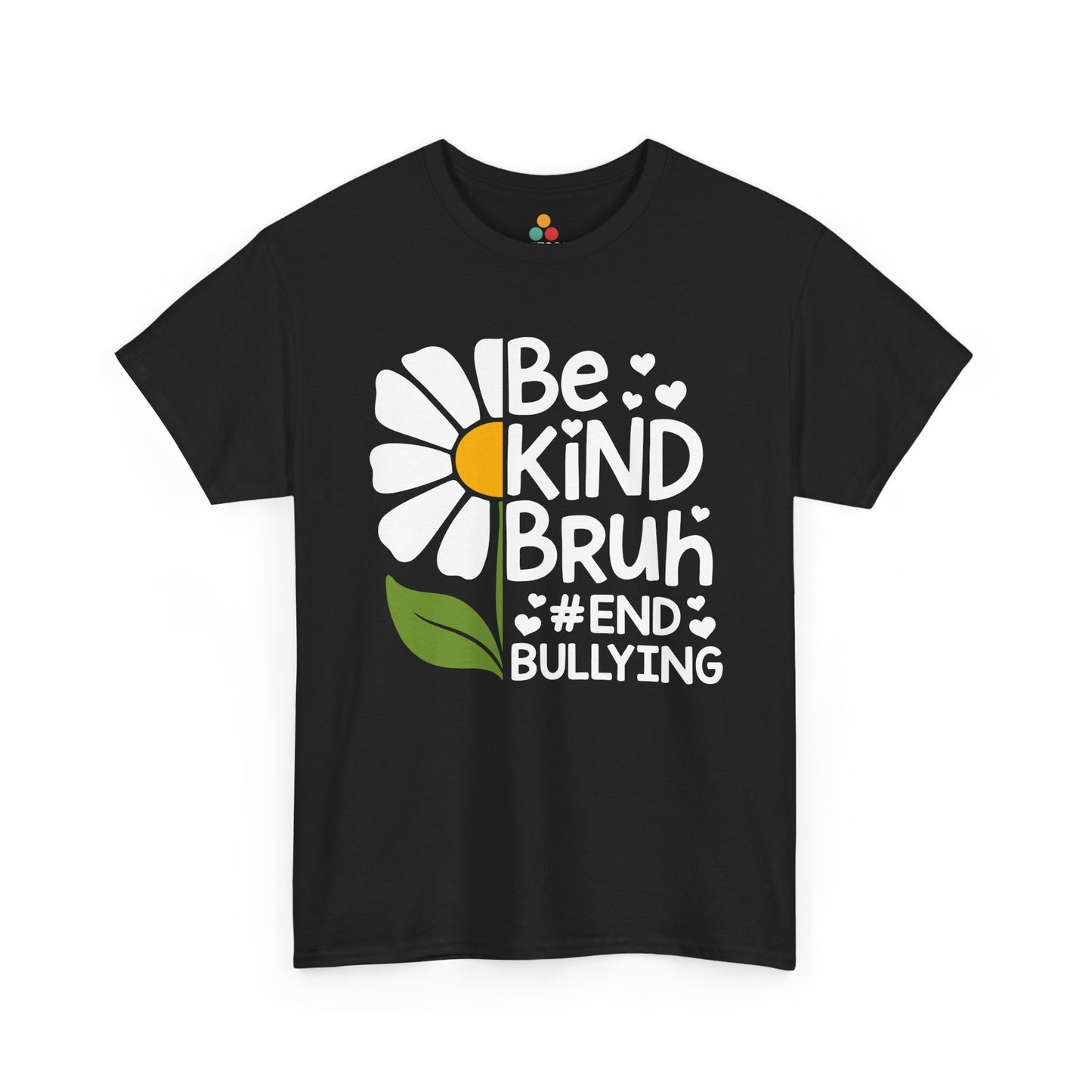  "Be Kind Bruh End Bullying daisy flower graphic on black t‑shirt, front view"​​


