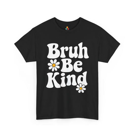 Black t-shirt with bold white retro “Bruh Be Kind” text and playful daisy graphics, perfect for kindness, positivity, and mental health awareness promotions.