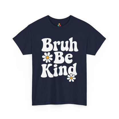 Navy “Bruh Be Kind” daisy lettered shirt, perfect for unity day, anti-bullying, or everyday encouragement.