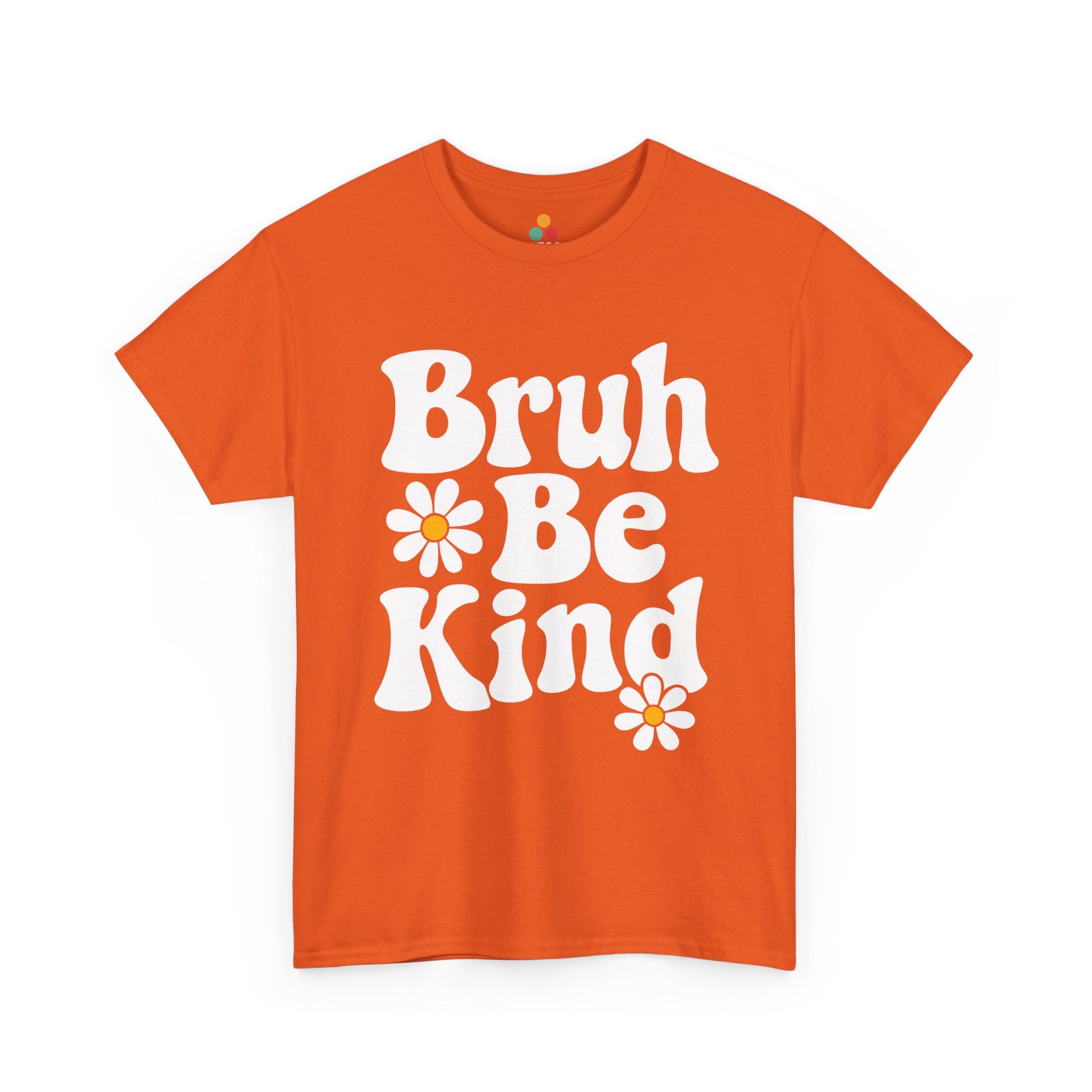 Orange color “Bruh Be Kind” tee with large white lettering and cheerful daisies, designed for kindness, friendship, and uplifting everyday style.