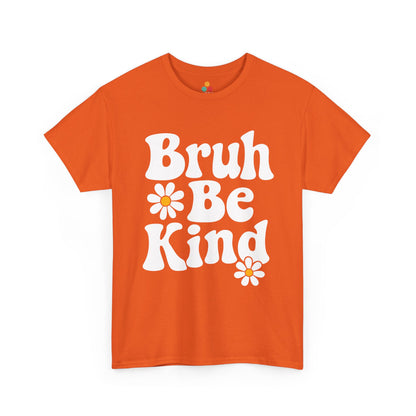 Orange color “Bruh Be Kind” tee with large white lettering and cheerful daisies, designed for kindness, friendship, and uplifting everyday style.