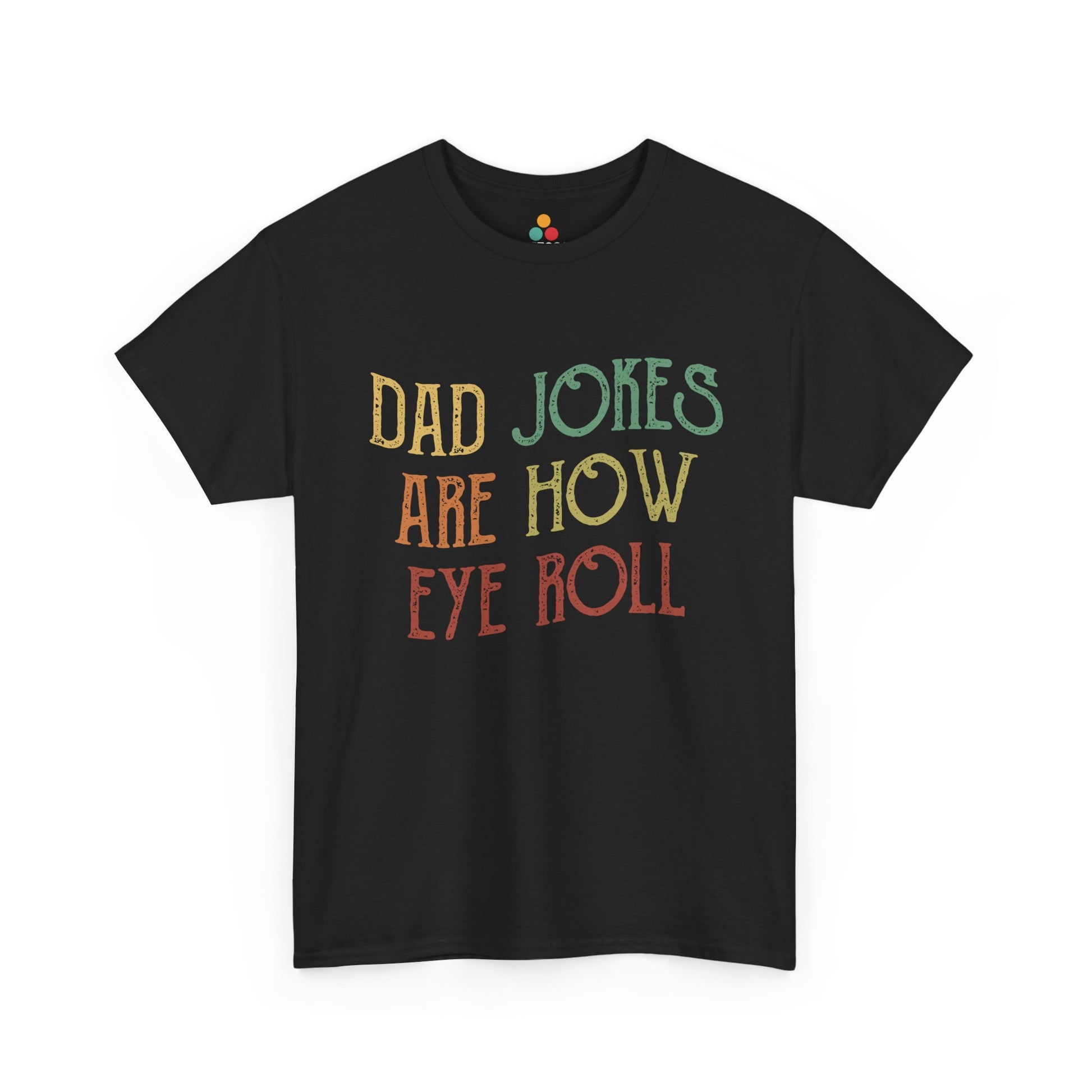  “Teezoca Dad Jokes Are How Eye Roll shirt, black, funny retro dad joke quote, gift tee front”

