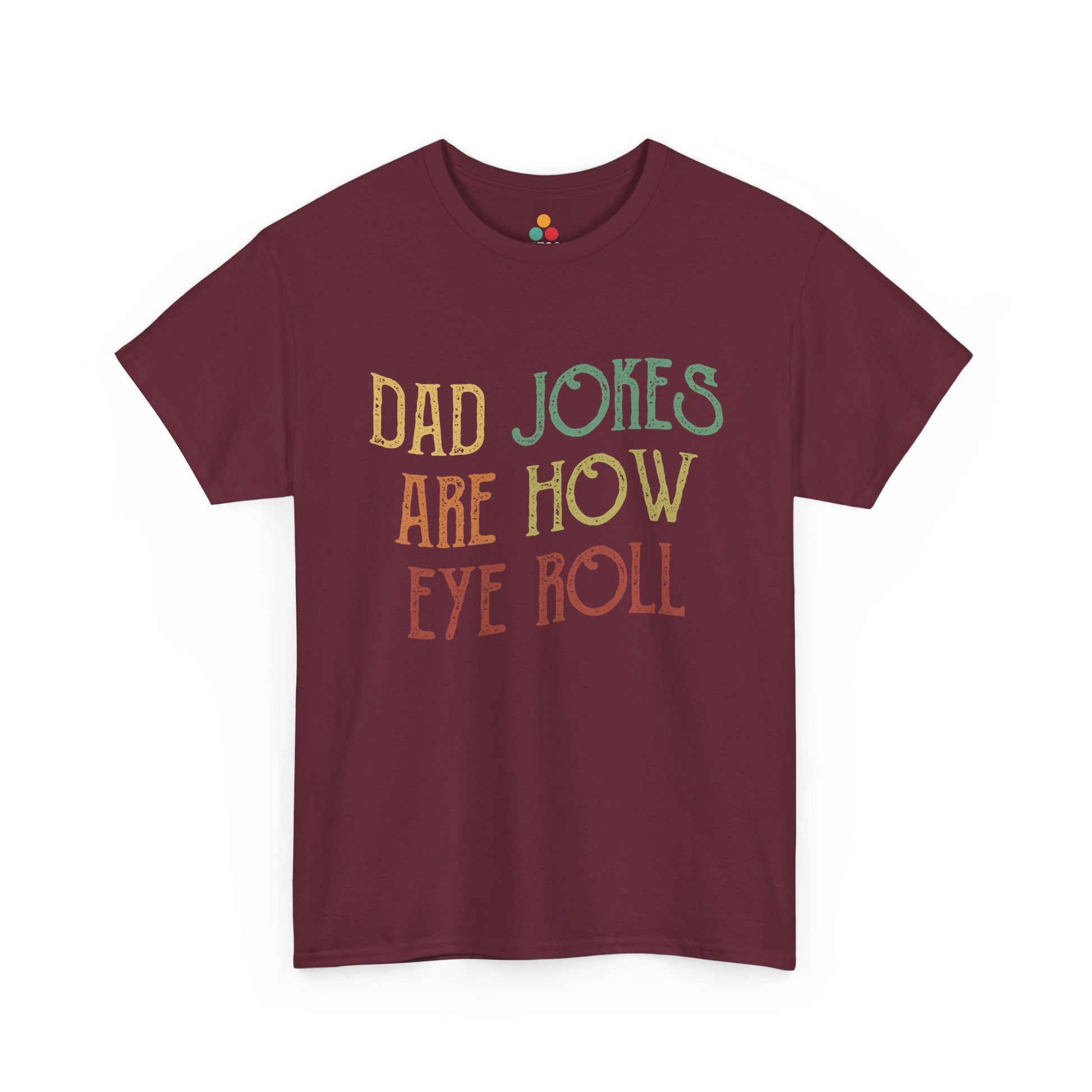 “Teezoca maroon Dad Jokes Are How Eye Roll shirt, vintage dad joke humor tee, front view”

