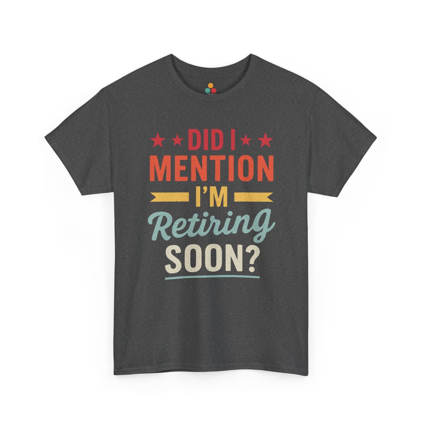 "Funny retirement gag Did I Mention I'm Retiring Soon on navy t‑shirt, front view"​​

