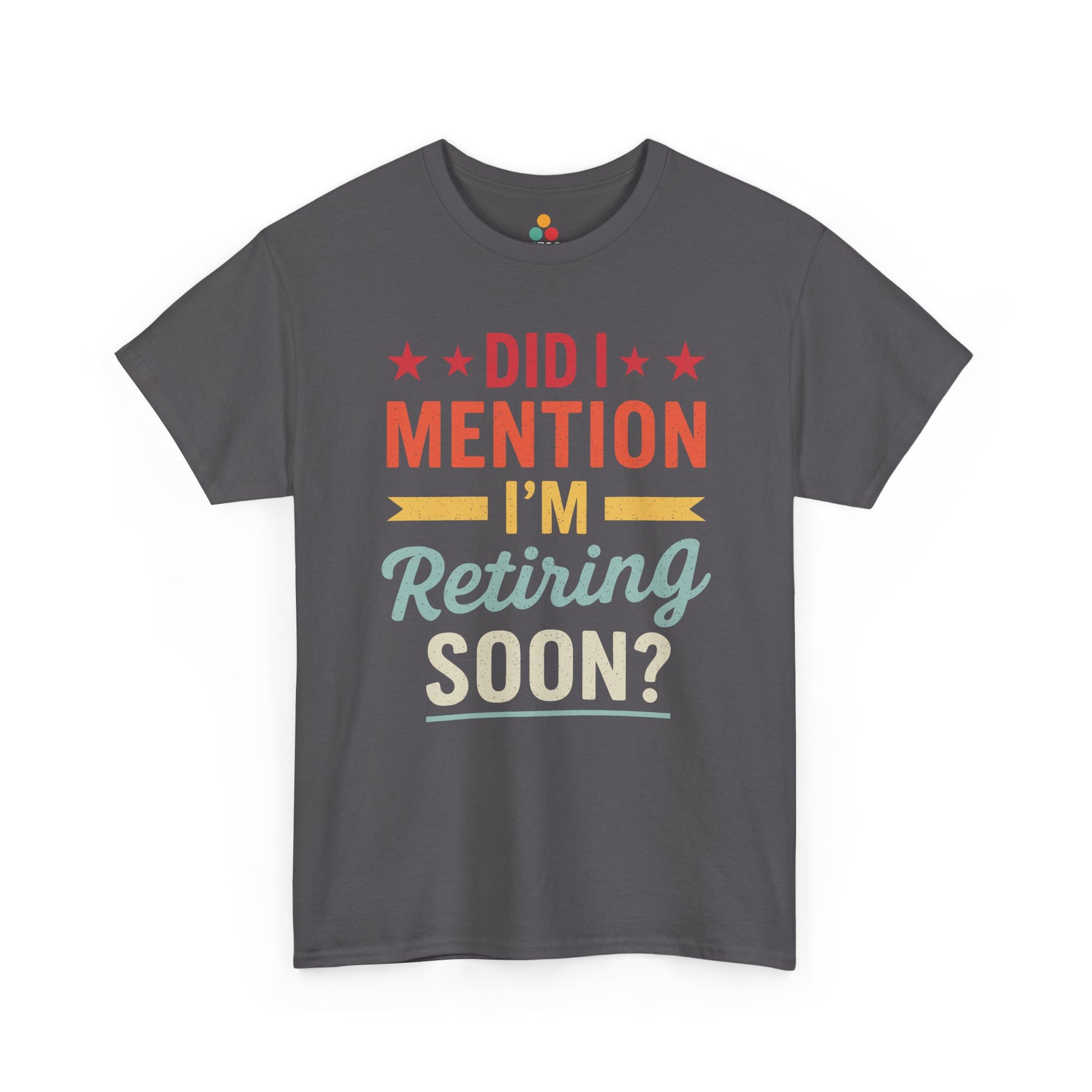  "Funny retirement gag Did I Mention I'm Retiring Soon on Grey t‑shirt, front view"​​

