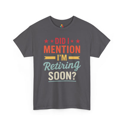  "Funny retirement gag Did I Mention I'm Retiring Soon on Grey t‑shirt, front view"​​

