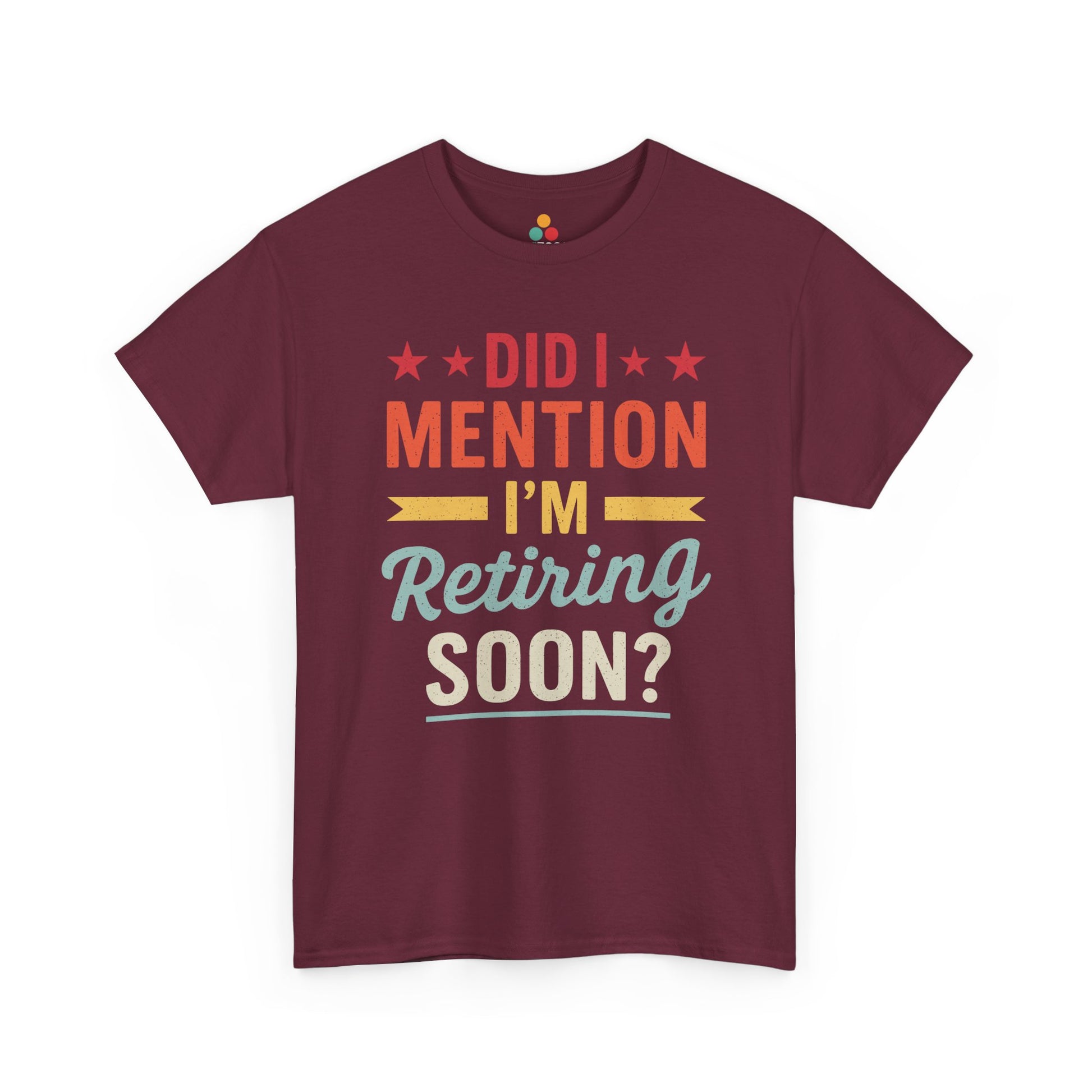 "Did I Mention Retiring Soon colorful typography on maroon t‑shirt, front view"​​

