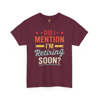 "Did I Mention Retiring Soon colorful typography on maroon t‑shirt, front view"​​

