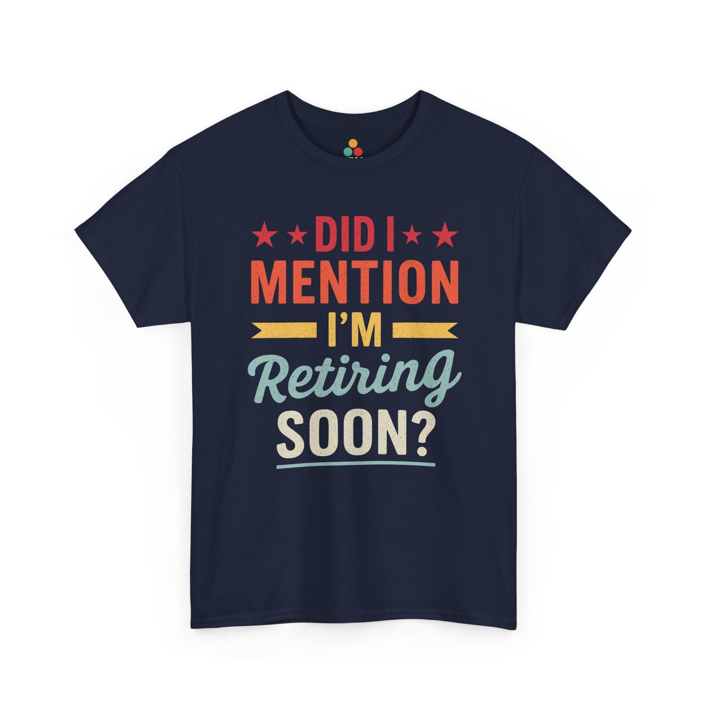  "Funny retirement gag Did I Mention I'm Retiring Soon on navy t‑shirt, front view"​​

