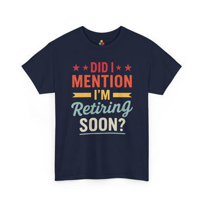  "Funny retirement gag Did I Mention I'm Retiring Soon on navy t‑shirt, front view"​​

