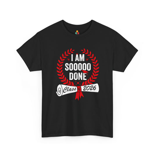 Black t-shirt with red laurel wreath and white text “I Am Soooo Done – Class 2026,” funny senior graduation tee for high school or college students.