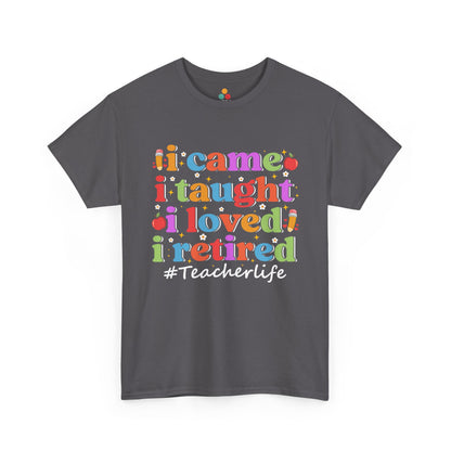 Gray t-shirt with colorful text 'I came, I taught, I loved, I retired #TeacherLife' on a white background