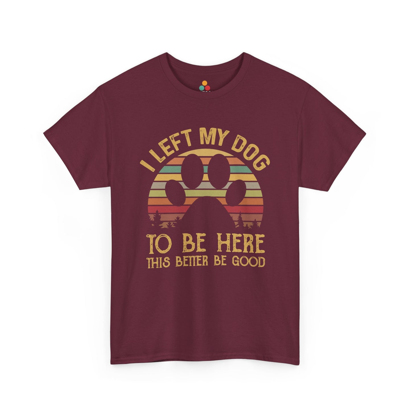  “Teezoca maroon I Left My Dog to Be Here shirt, vintage dog lover gift, retro funny tee, front display”