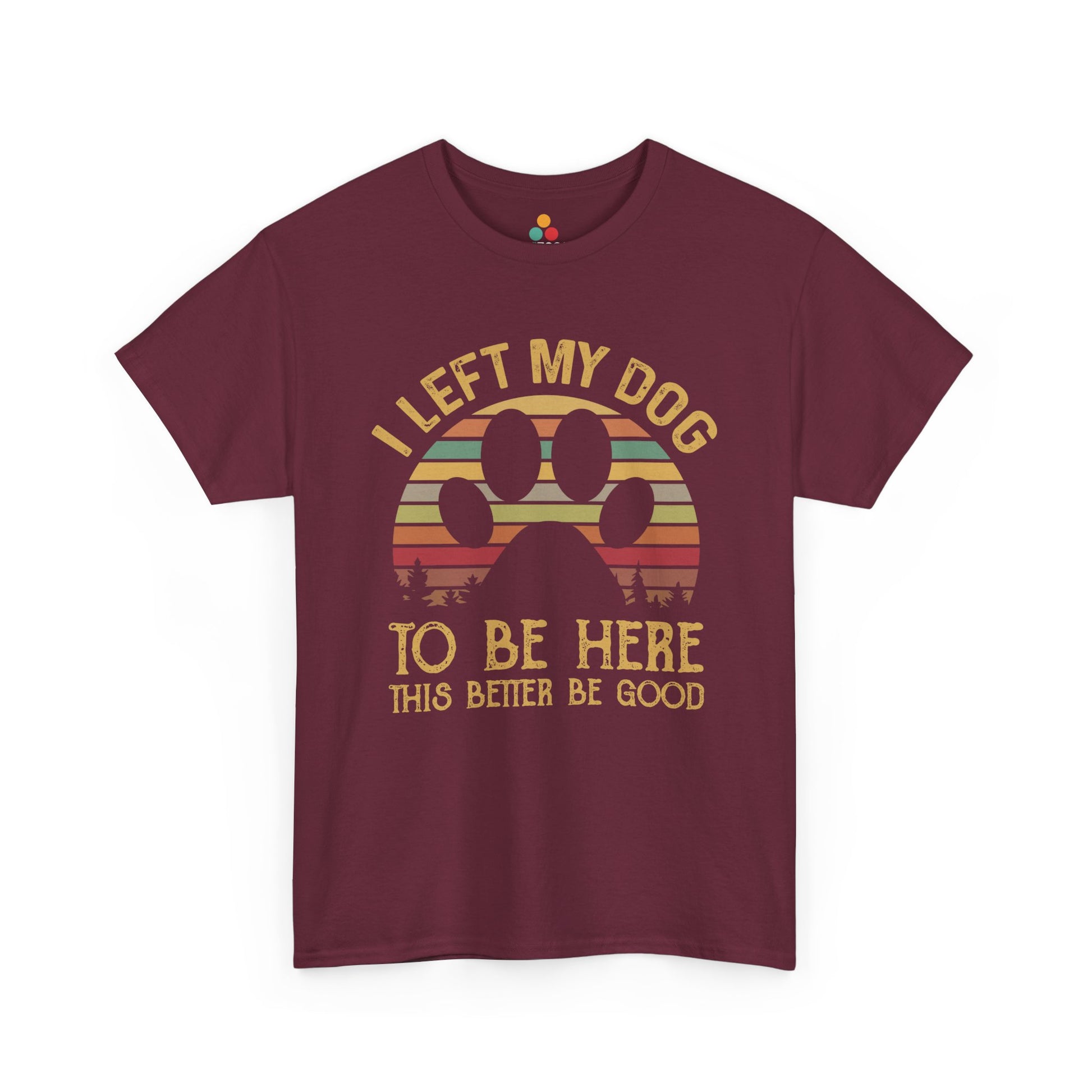  “Teezoca maroon I Left My Dog to Be Here shirt, vintage dog lover gift, retro funny tee, front display”