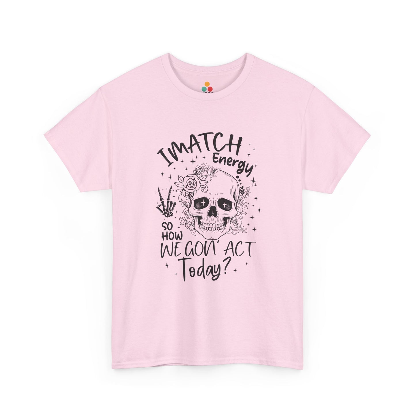 “Teezoca pink I Match Energy How We Gon Act shirt, sarcastic skull vibe check, bold meme tee, front”

