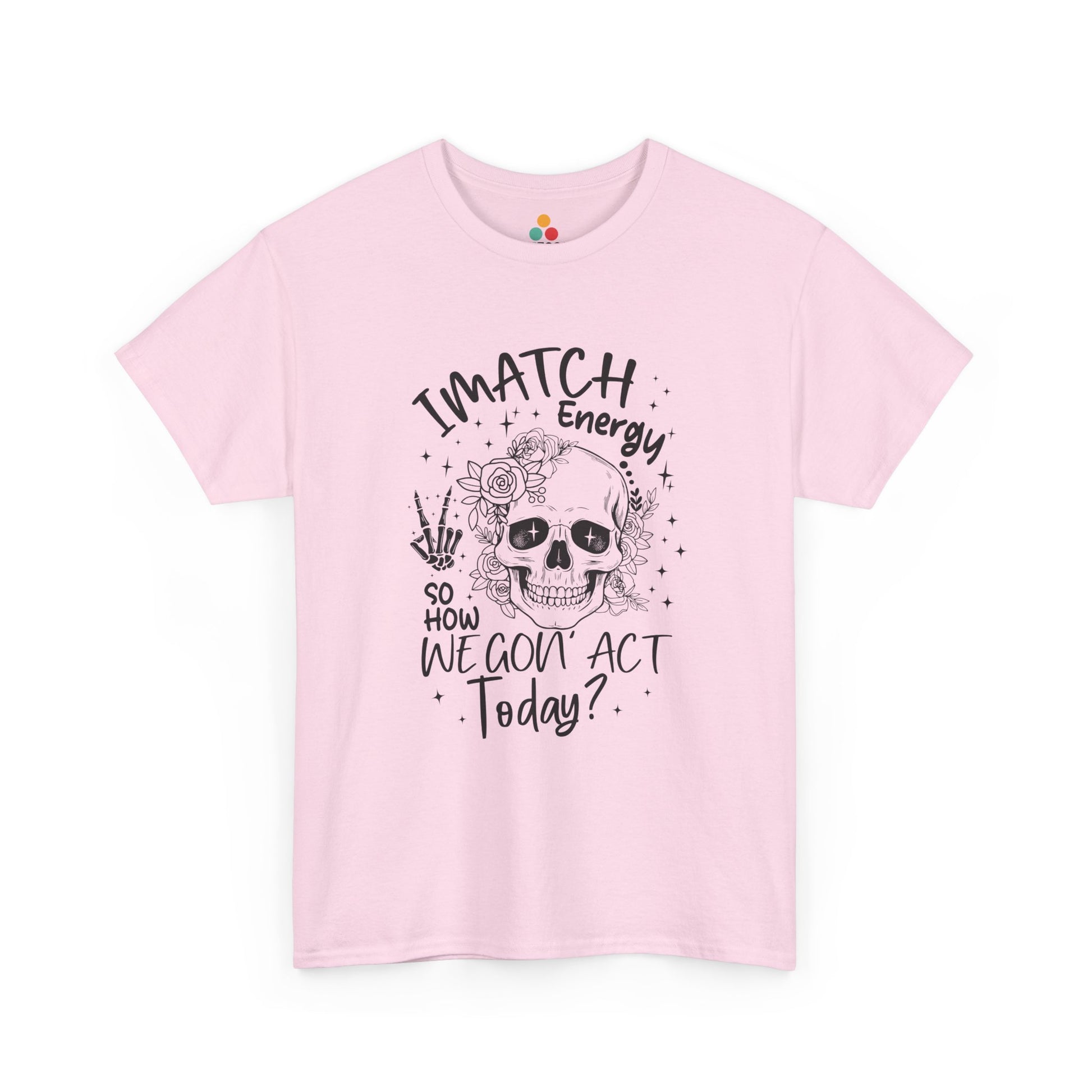 “Teezoca pink I Match Energy How We Gon Act shirt, sarcastic skull vibe check, bold meme tee, front”

