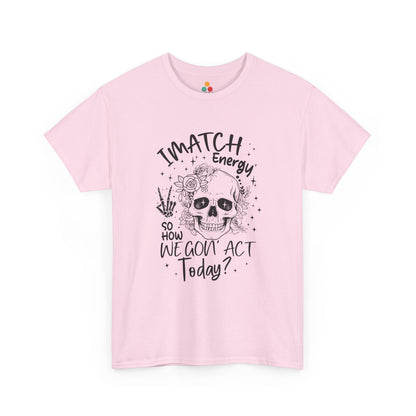 “Teezoca pink I Match Energy How We Gon Act shirt, sarcastic skull vibe check, bold meme tee, front”

